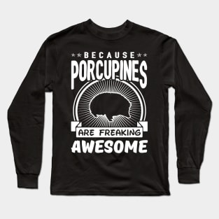 Porcupines Are Freaking Awesome Long Sleeve T-Shirt